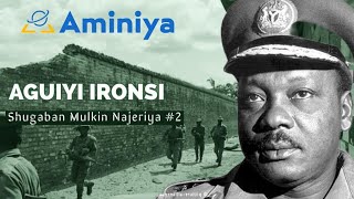 Tarihin Janar Aguiyi Ironsi Shugaban Najeriya 2 [upl. by Nhguaval313]