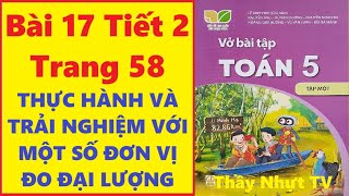 TOÁN LỚP 5 VỞ BÀI TẬP 1 Bài 17 Tiết 2  THỰC HÀNH VÀ TRẢI NGHIỆM VỚI MỘT SỐ ĐƠN VỊ ĐO ĐẠI LƯỢNG [upl. by Ajup]