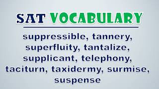 SAT Vocabulary Suppressible Tannery Superfluity Tantalize Supplicant Telephony Taciturn Tax [upl. by Ailedua]