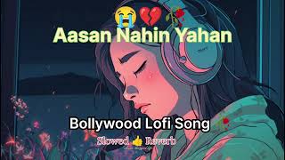 Aasan Nahin Yahan Lofi Sad Song 🥰💔🎧 Bollywood Lofi Song Mood off Lofi Song 2024 [upl. by Casimir]