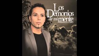 Fernando Caro  Los Demonios de mi mente Nuevo Disco 2013 [upl. by Kcirdez]