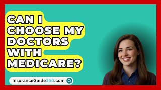 Can I Choose My Doctors with Medicare  InsuranceGuide360com [upl. by Rosenstein441]