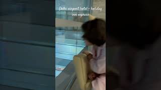 Delhi terminal 3 holiday inn express family funny holidays airporthotel holidayinnexpress [upl. by Aubarta]