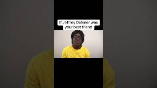 If Jeffrey Dahmer was your best friend [upl. by Bak]