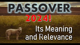 Passover 2024 Its Meaning and Relevance [upl. by Nnylaj]