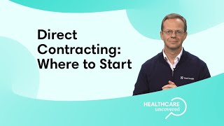 Healthcare Uncovered Episode 19 Direct Contracting Where to Start [upl. by Ardek909]