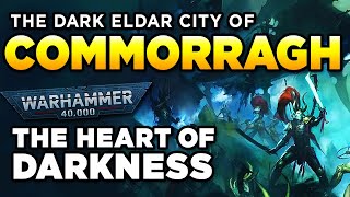 40K  COMMORRAGH  THE HEART OF DARKNESS  Warhammer 40000 LoreHistory [upl. by Urana]