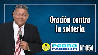 Nº 054 quotORACIÓN CONTRA LA SOLTERÍAquot Pastor Pedro Carrillo [upl. by Ylim]