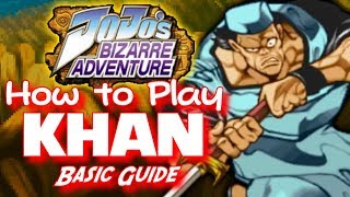 How to Play Khan  Jojo HftF Basic Character Guide [upl. by Dixon]