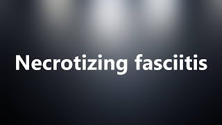 Necrotizing fasciitis  Medical Definition and Pronunciation [upl. by Aldrich]