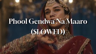 Phool Gendwa Na Maaro  Heeramandi SLOWED [upl. by Lisab]