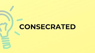 What is the meaning of the word CONSECRATED [upl. by Erin57]