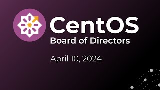 CentOS Board Meeting April 2024 [upl. by Osnofledi]