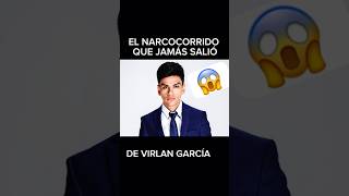 CORRIDO PROHIBIDO DE VIRLAN GARCÍA JAMÁS SALIÓ😱 parati virlángarcía regionalmexicano musica [upl. by Ahseuqram]