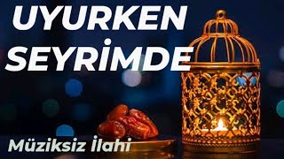 Uyurken Seyrimde  Müziksiz Muhteşem İlahi Muhammed Ezgen [upl. by Baten]