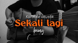 Sekali lagiIpang karaoke akustik [upl. by Adnaw888]