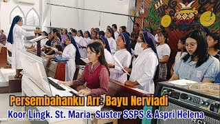 Persembahanku Arr Bayu Nerviadi Koor Lingk Santa Maria Suster SSPS amp Aspri Helena Palangkaraya [upl. by Htor]