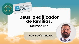 Deus o edificador de famílias Salmos 127  Rev Davi Medeiros  03112024 [upl. by Claybourne338]