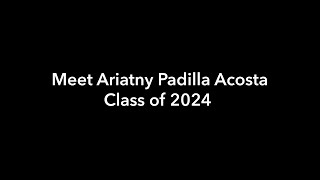 Meet Ariatny Padilla Acosta Class of 2024 [upl. by Nolasba626]