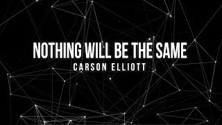 Carson Elliott  Nothing Will Be The Same OFFICIAL LYRIC VIDEO [upl. by Ahsinet]