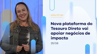 Plataforma do Tesouro Direto apoia e investe em negócios de impacto  Minuto B3  25062024 [upl. by Phylys852]