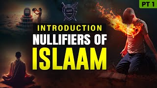 Part 1  Introduction To The Nullifiers Of Islam [upl. by Ginnifer]