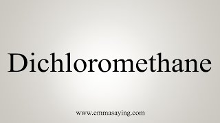 How To Say Dichloromethane [upl. by Peugia]