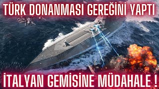 TÜRK DONANMASI GEREKENİ YAPTI  İTALYAN GEMİSİNE MÜDAHALE EDİLDİ [upl. by Cypro204]