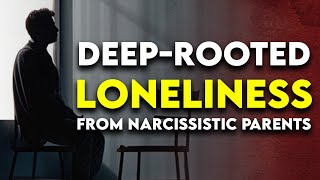 Narcissistic Parents Behaviors that Cause DeepRooted LONELINESS [upl. by Mathias774]