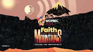 WOFBEC 2024 DAY 6  FAITH THAT MOVES MOUNTAINS  FINAL NIGHT [upl. by Nele]