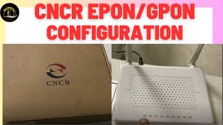 CNCR Router Set up Configuration GPON EPON ONU Tutorial [upl. by Dlanar632]