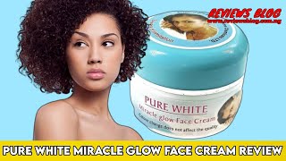 Pure White Miracle Glow Face Cream Review You Need To Watch This Video [upl. by O'Neill]