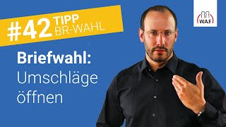 Wann werden die Umschläge bei der Briefwahl geöffnet Und dann  Betriebsratswahl Tipp 42 [upl. by Haydon]