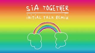 Sia  Together Initial Talk Remix [upl. by Mcclary]