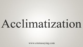 How To Say Acclimatization [upl. by Nrubyar]