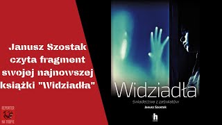 Janusz Szostak czyta fragment swojej najnowszej książki quotWidziadłaquot [upl. by Edy275]