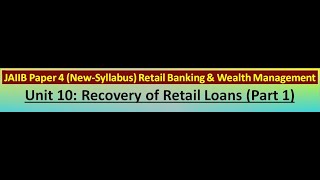 JAIIB  Paper 4  RBWM  Module B  Unit 10  Recovery of Retail Loans  Part 1  New Syllabus  BBC [upl. by Ajat621]