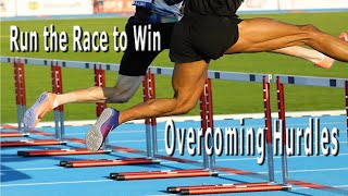 Run the Race to Win  Overcoming Hurdles [upl. by Friedlander303]