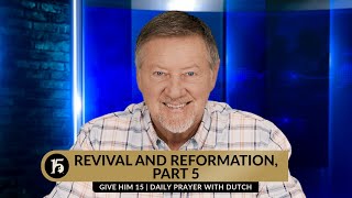 Revival and Reformation Part 5  Give Him 15 Daily Prayer with Dutch  February 7 2024 [upl. by Selmore755]