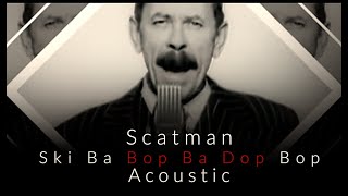 Scatman  Ski Ba Bop Ba Dop Bop  Acoustic Remix [upl. by Anwahs]