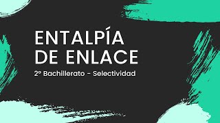 🔗ENTALPÍA de ENLACE  con Ejercicio Resuelto  Química 2º Bachillerato  Selectividad 2022 [upl. by Aindrea]