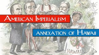 American Imperialism amp the Annexation of Hawaii [upl. by Etnad487]