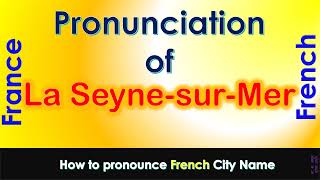 La Seyne sur Mer How to pronounce La Seyne sur Mer Var in French accent [upl. by Ettelracs]