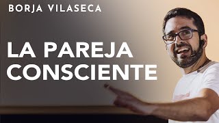 Claves para cocrear una pareja consciente  Conferencia presencial  Borja Vilaseca [upl. by Seel]