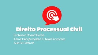 Direito Processual Civil  Petição Inicial e Tutelas Provisórias  Aula 06Parte 04 [upl. by Idnahk]