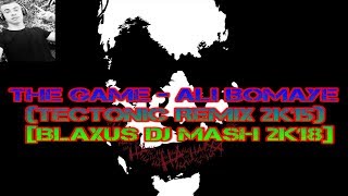 THE GAME  ALI BOMAYE TECTONIC REMIX 2K15 BLAXUS DJ MASH 2k18 [upl. by Onileba857]