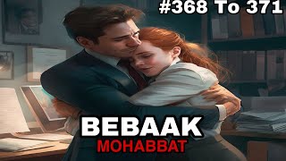 Bebaak Mohabbat hindi story episode 368 369 370 and 371 [upl. by Nisen690]