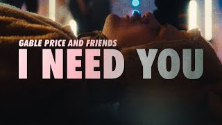 Gable Price and Friends  I Need You Official Music Video [upl. by Khai899]