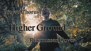 Project Chorus  Higher Ground Rasmussen Cover [upl. by Assenaj253]