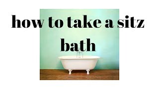 🛁 How to take a Sitz Bath 🛁 [upl. by Emory]